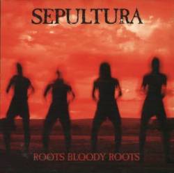 Sepultura : Roots Bloody Roots